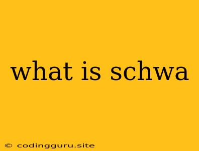 What Is Schwa