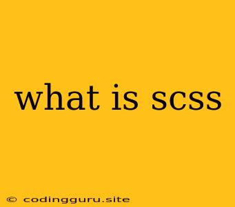 What Is Scss