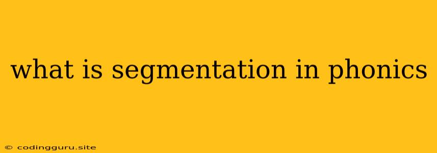 What Is Segmentation In Phonics