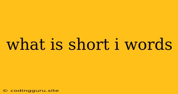 What Is Short I Words