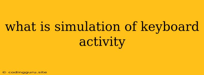 What Is Simulation Of Keyboard Activity