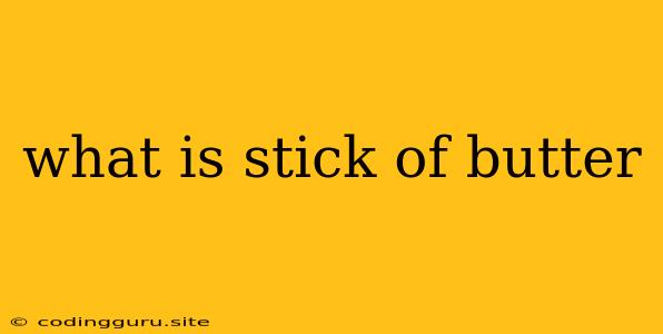 What Is Stick Of Butter