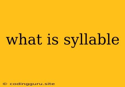 What Is Syllable