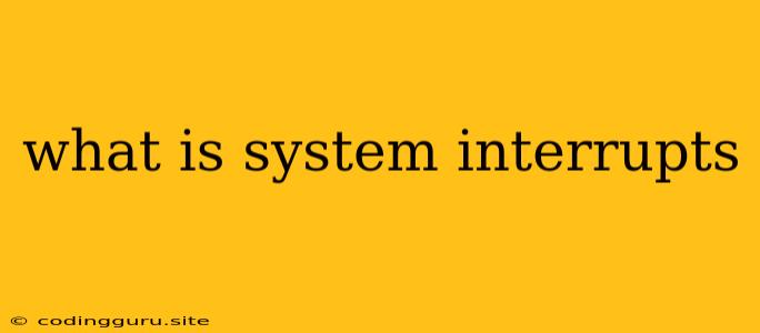 What Is System Interrupts