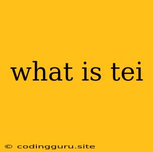 What Is Tei