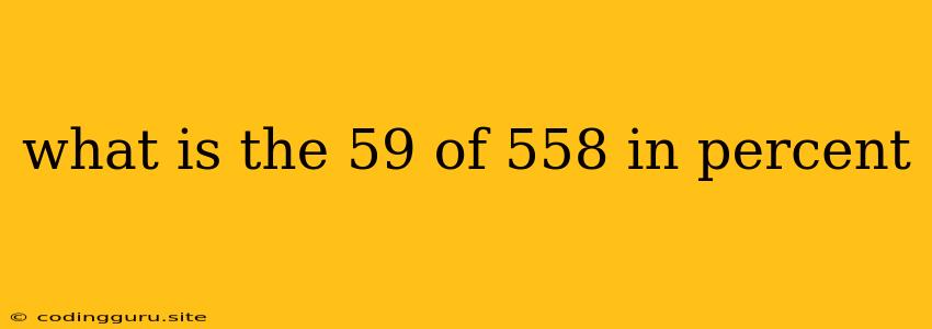 What Is The 59 Of 558 In Percent