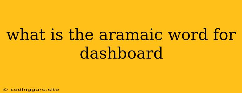 What Is The Aramaic Word For Dashboard