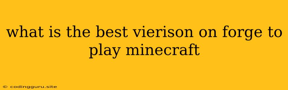 What Is The Best Vierison On Forge To Play Minecraft