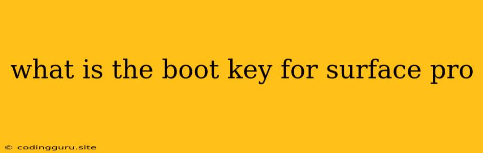 What Is The Boot Key For Surface Pro