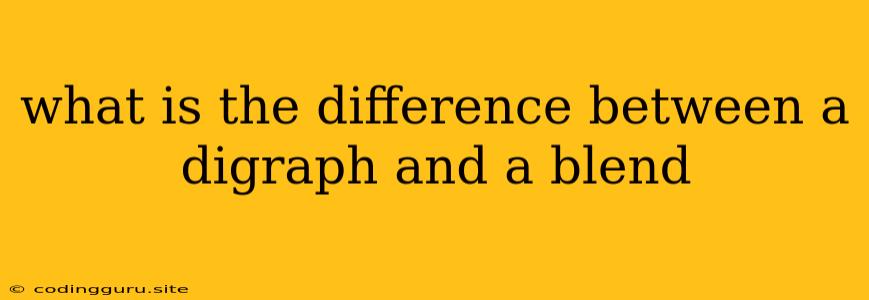 What Is The Difference Between A Digraph And A Blend