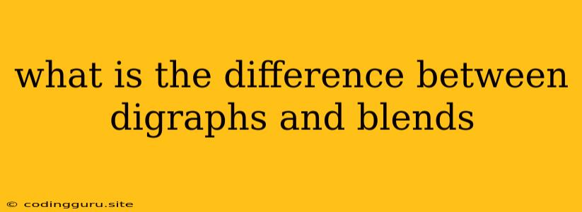 What Is The Difference Between Digraphs And Blends