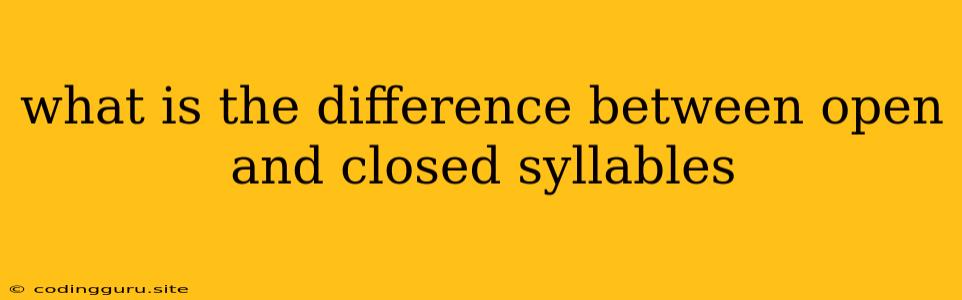 What Is The Difference Between Open And Closed Syllables