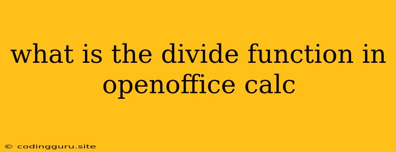 What Is The Divide Function In Openoffice Calc