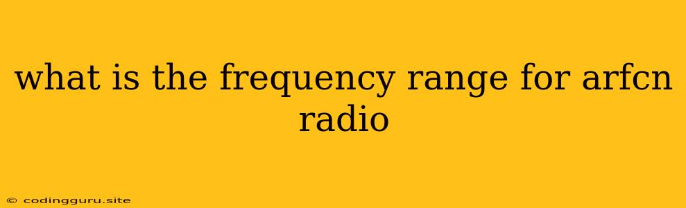 What Is The Frequency Range For Arfcn Radio