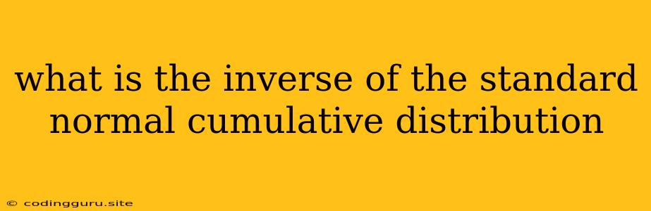 What Is The Inverse Of The Standard Normal Cumulative Distribution