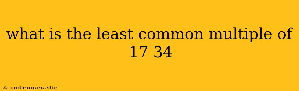 What Is The Least Common Multiple Of 17 34