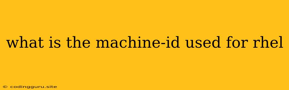 What Is The Machine-id Used For Rhel