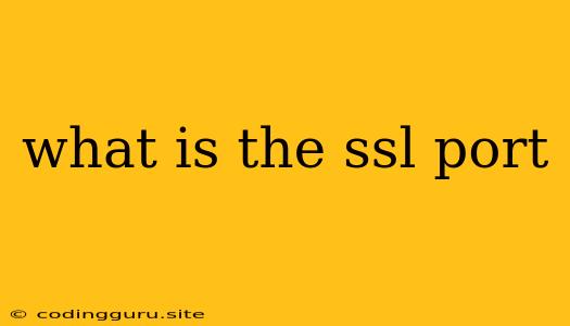 What Is The Ssl Port