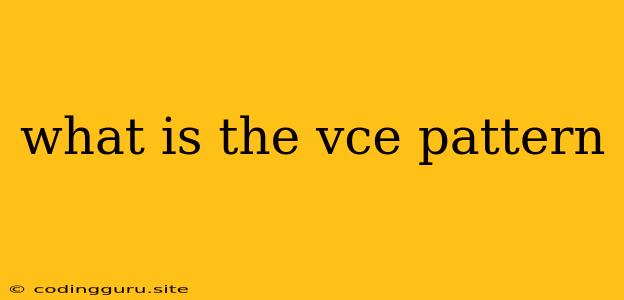 What Is The Vce Pattern