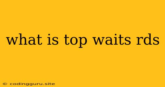 What Is Top Waits Rds