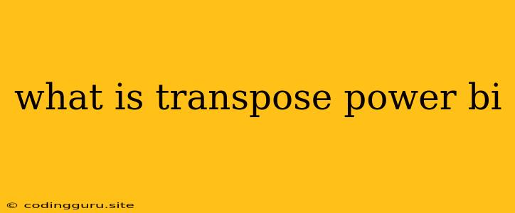 What Is Transpose Power Bi