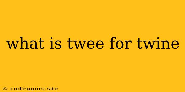 What Is Twee For Twine