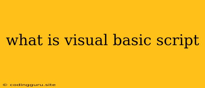 What Is Visual Basic Script