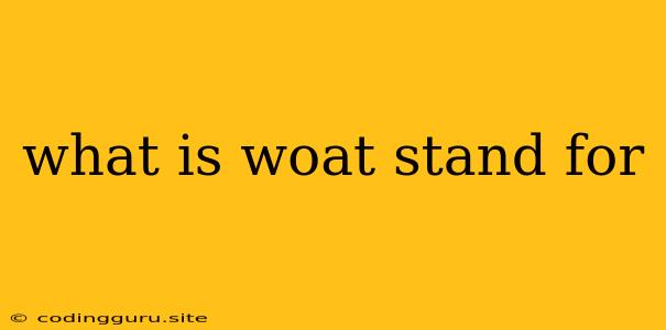 What Is Woat Stand For