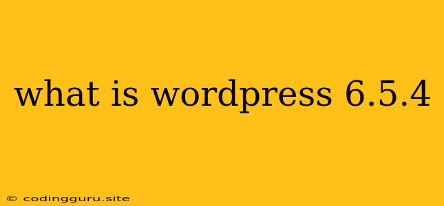 What Is Wordpress 6.5.4