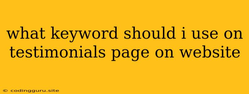 What Keyword Should I Use On Testimonials Page On Website