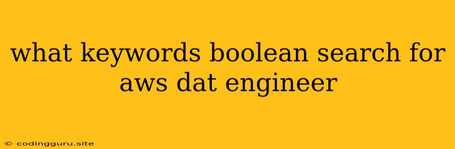 What Keywords Boolean Search For Aws Dat Engineer