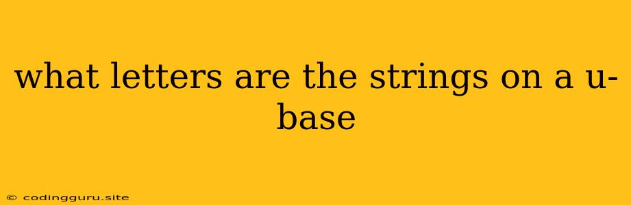 What Letters Are The Strings On A U-base