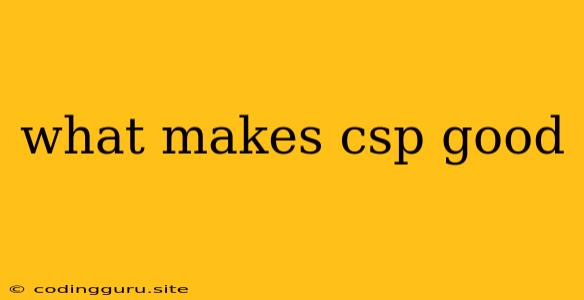 What Makes Csp Good