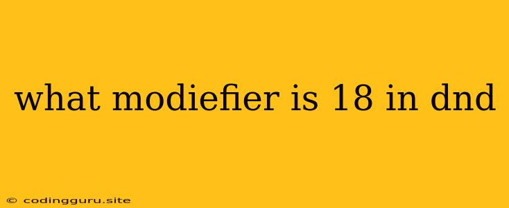 What Modiefier Is 18 In Dnd