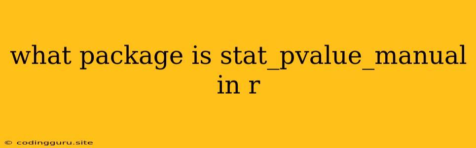 What Package Is Stat_pvalue_manual In R