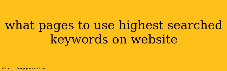 What Pages To Use Highest Searched Keywords On Website