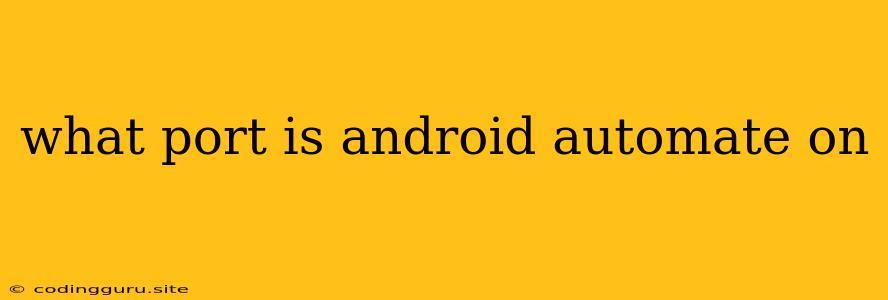 What Port Is Android Automate On