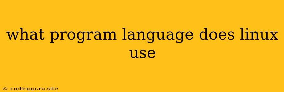 What Program Language Does Linux Use