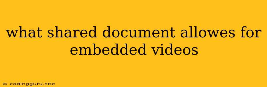 What Shared Document Allowes For Embedded Videos