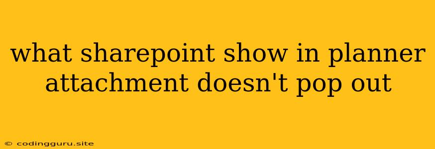 What Sharepoint Show In Planner Attachment Doesn't Pop Out