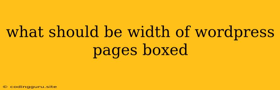 What Should Be Width Of Wordpress Pages Boxed