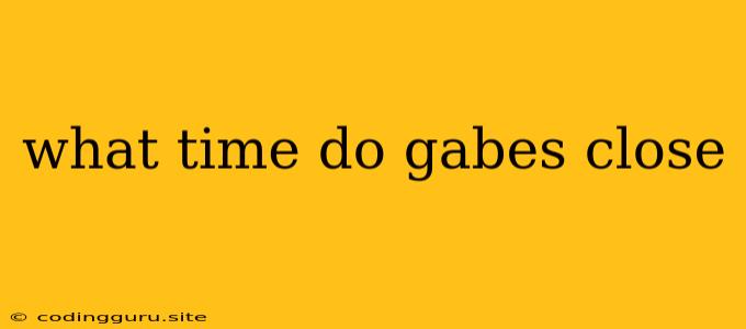 What Time Do Gabes Close