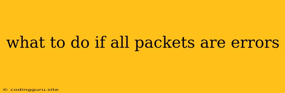 What To Do If All Packets Are Errors