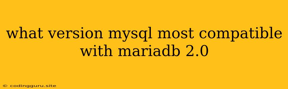 What Version Mysql Most Compatible With Mariadb 2.0