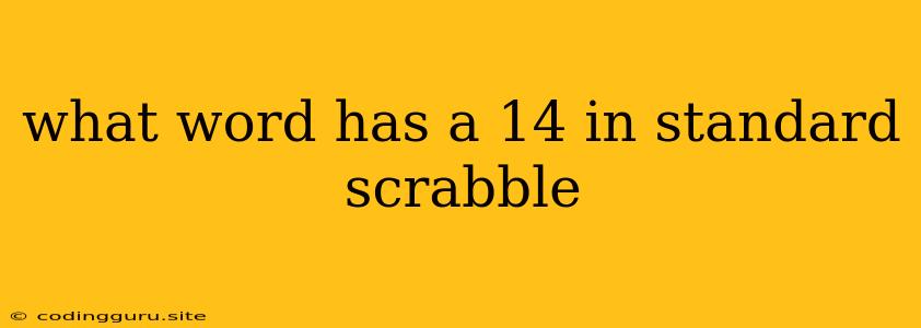 What Word Has A 14 In Standard Scrabble