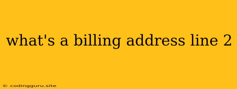 What's A Billing Address Line 2