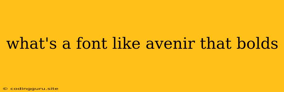 What's A Font Like Avenir That Bolds