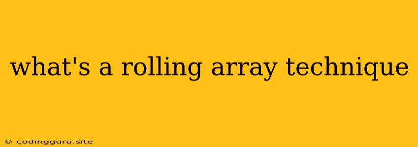 What's A Rolling Array Technique