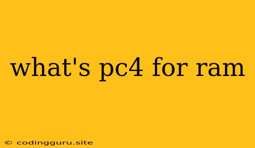 What's Pc4 For Ram