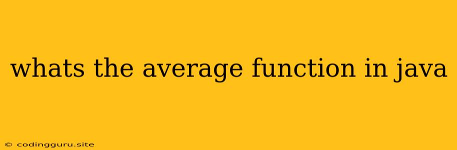 Whats The Average Function In Java